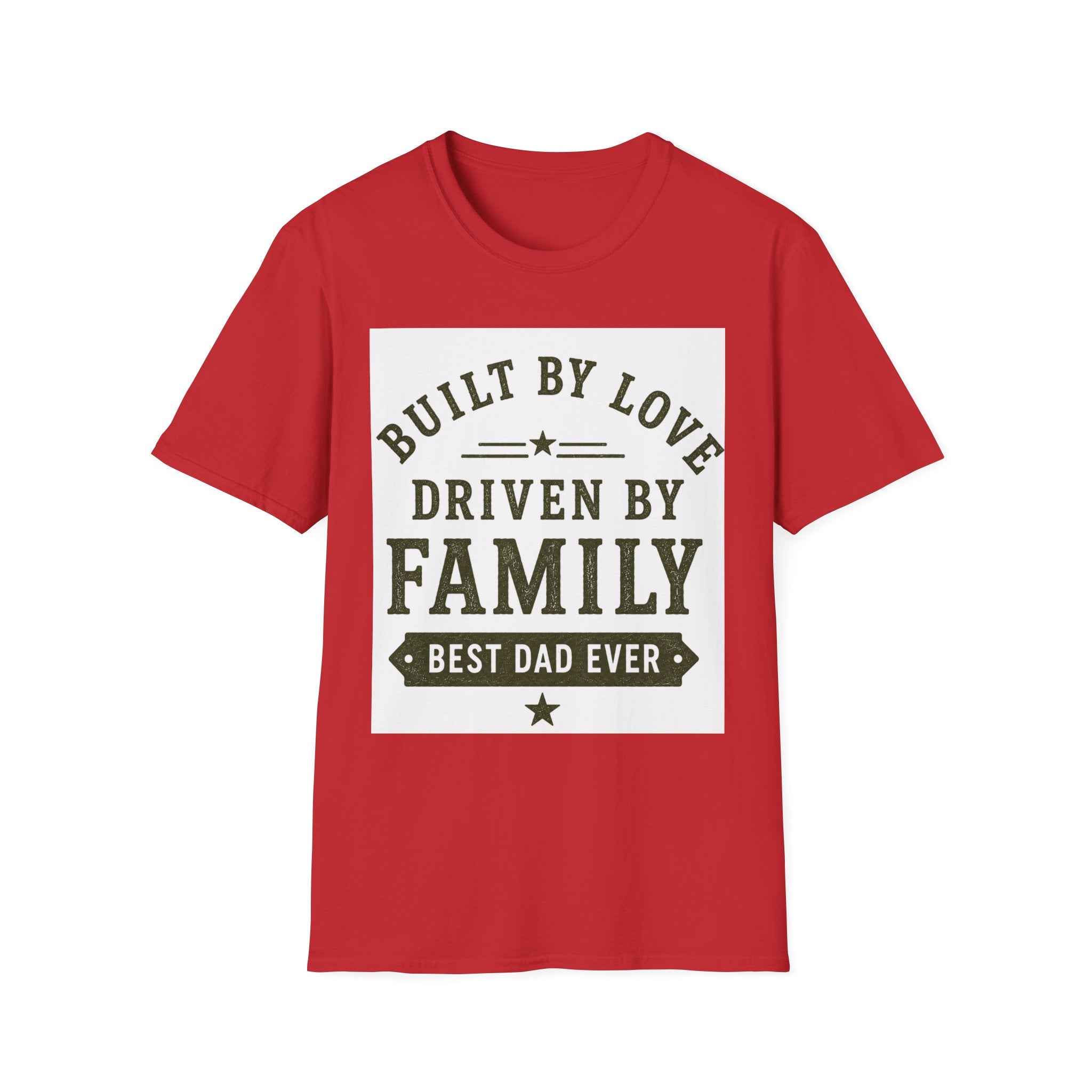 Built By Love Driven By Family T-Shirt — Best Dad Ever Graphic Tee