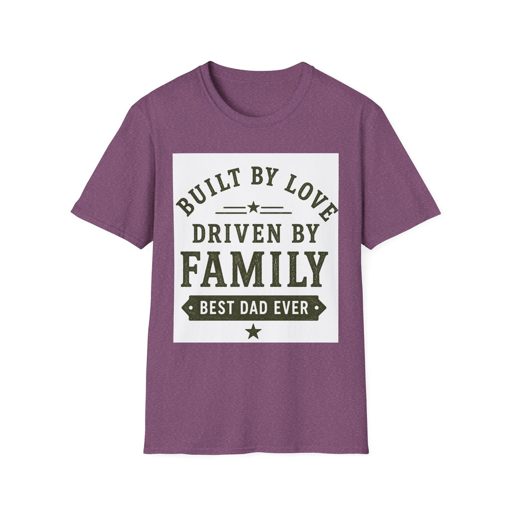 Built By Love Driven By Family T-Shirt — Best Dad Ever Graphic Tee