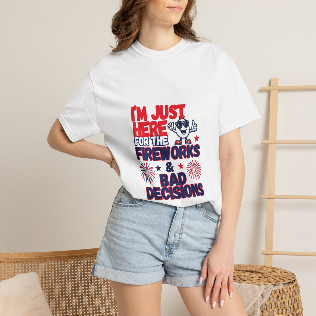 I'm Just Here for the Fireworks & Bad Decisions Funny 4th of July Shirt
