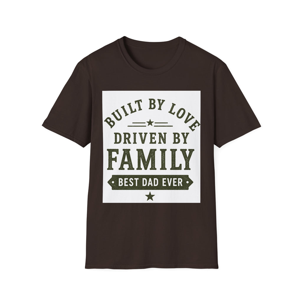 Built By Love Driven By Family T-Shirt — Best Dad Ever Graphic Tee
