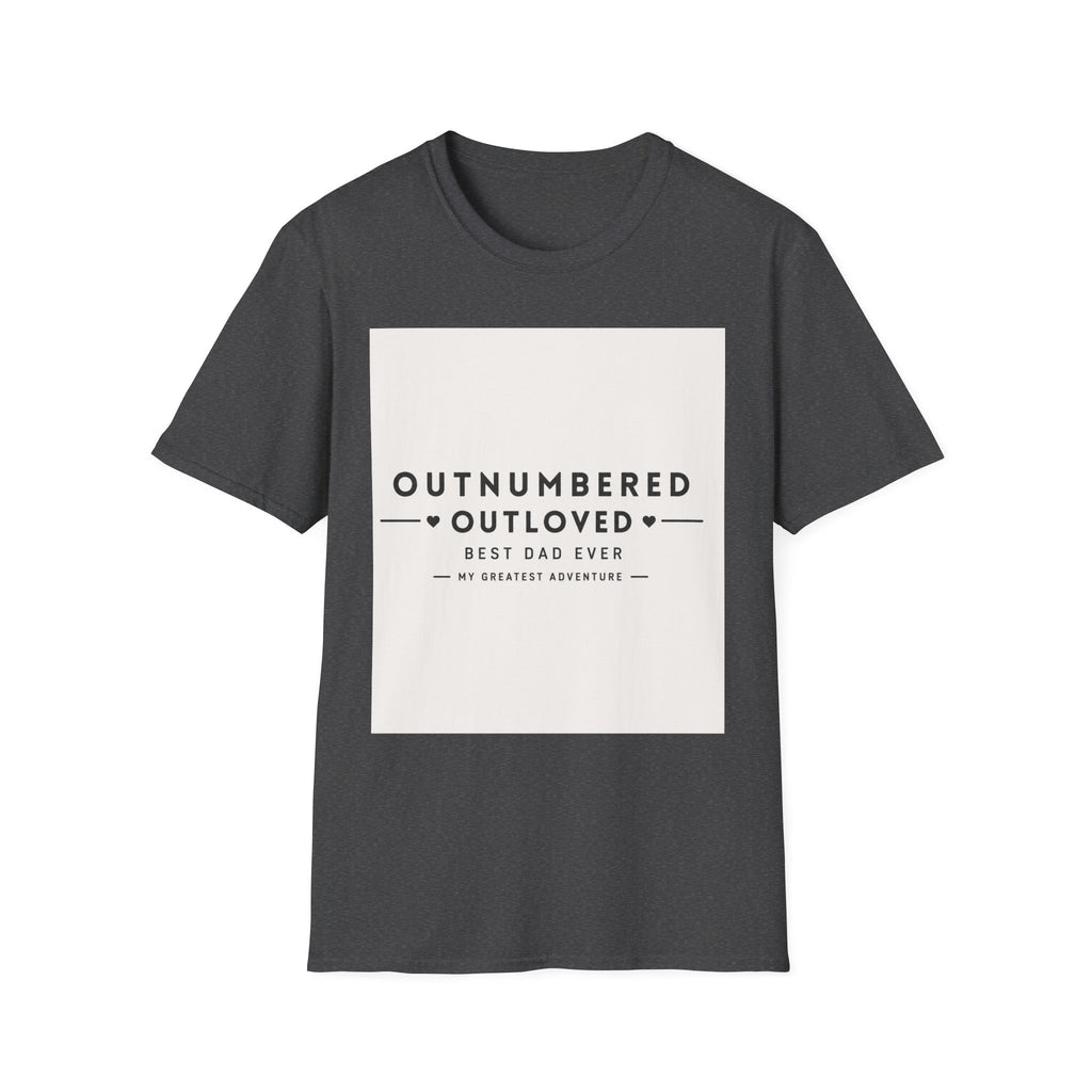 Outnumbered Outloved T-Shirt — 'Best Dad Ever' Family Dad Gift