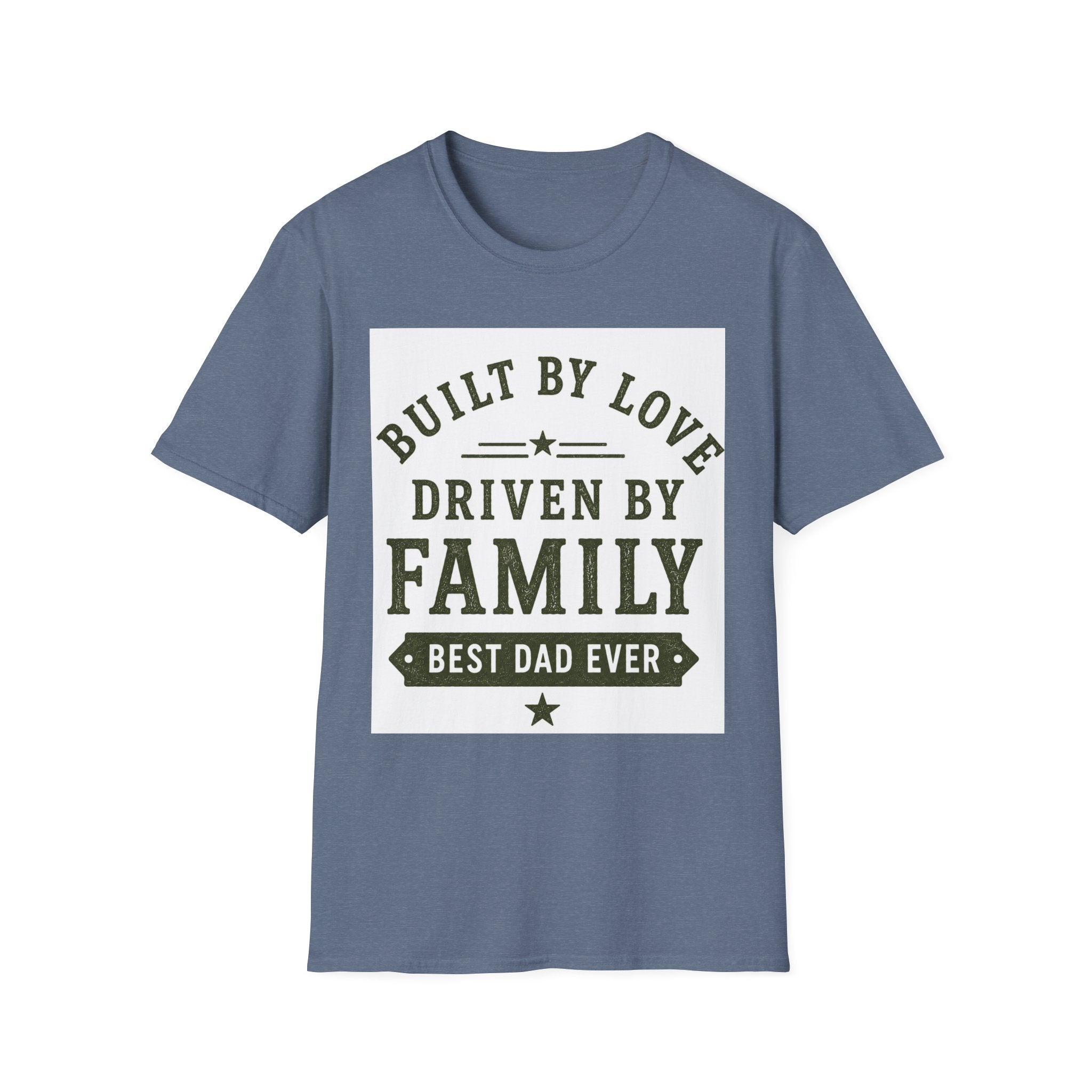 Built By Love Driven By Family T-Shirt — Best Dad Ever Graphic Tee