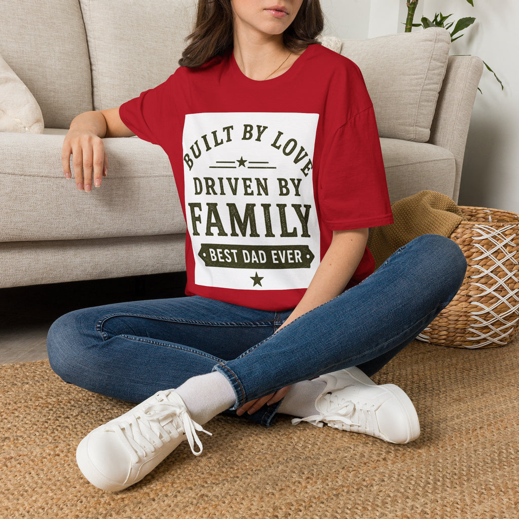 Built By Love Driven By Family T-Shirt — Best Dad Ever Graphic Tee