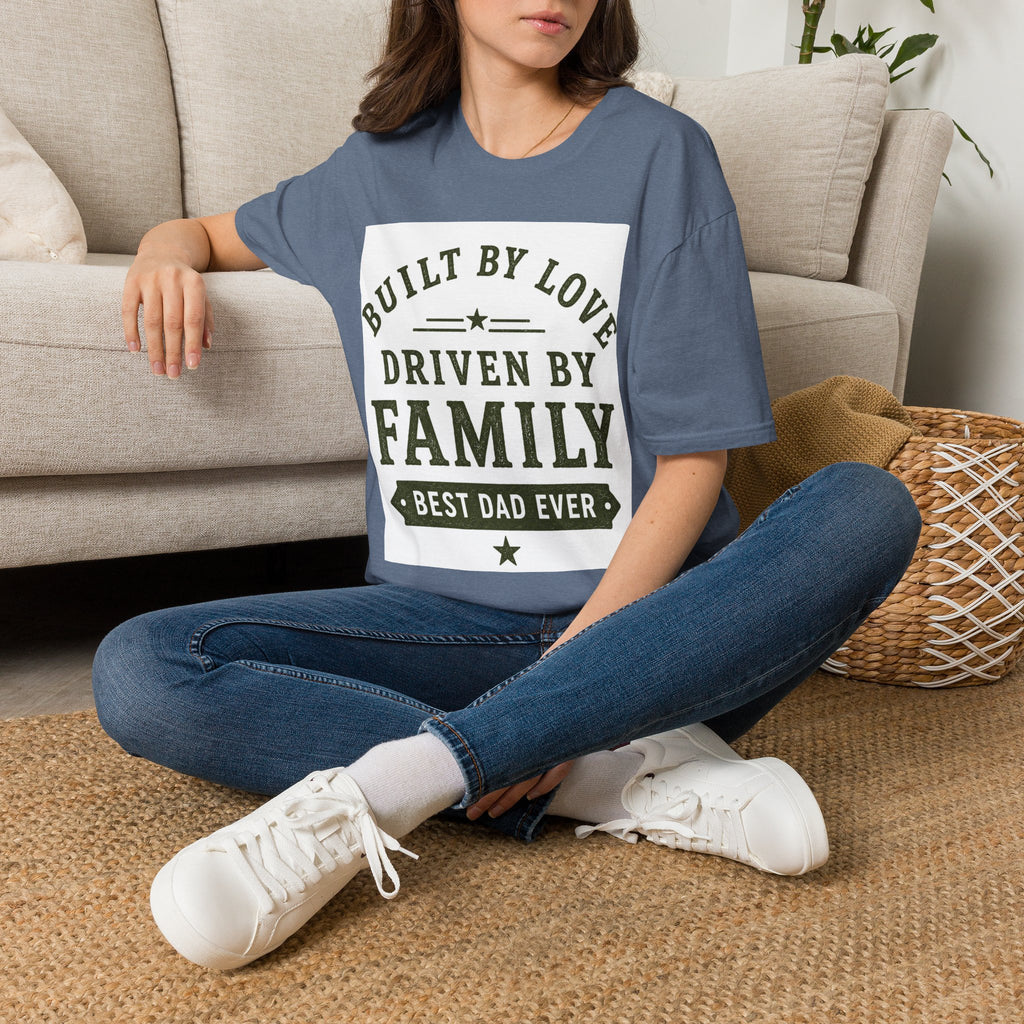 Built By Love Driven By Family T-Shirt — Best Dad Ever Graphic Tee