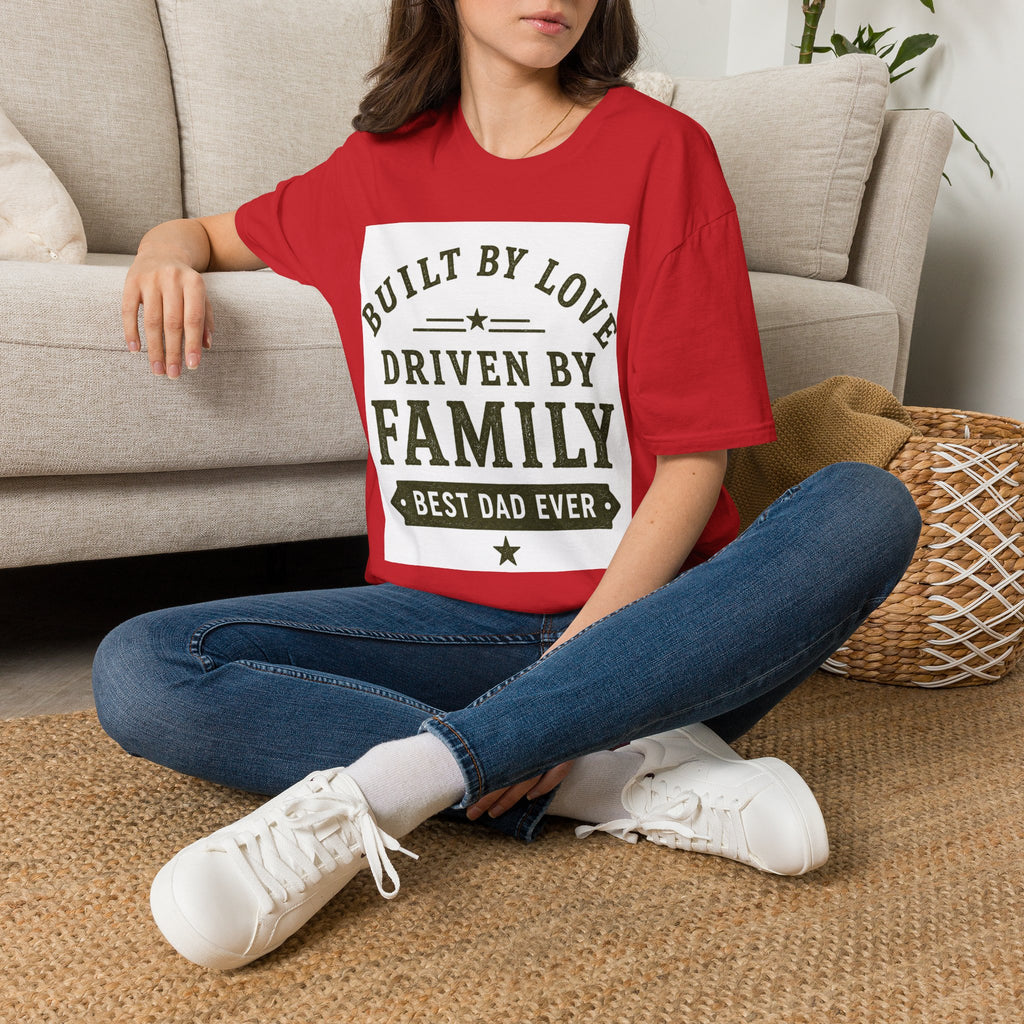 Built By Love Driven By Family T-Shirt — Best Dad Ever Graphic Tee