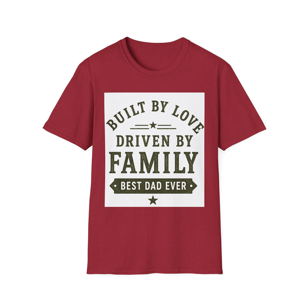 Built By Love Driven By Family T-Shirt — Best Dad Ever Graphic Tee
