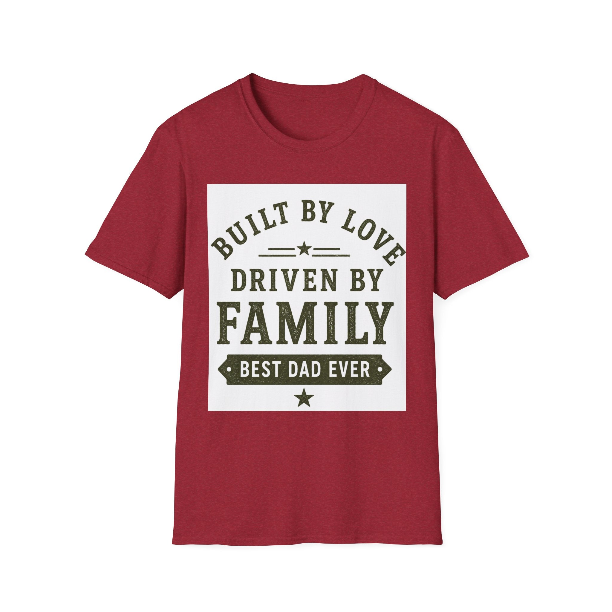 Built By Love Driven By Family T-Shirt — Best Dad Ever Graphic Tee