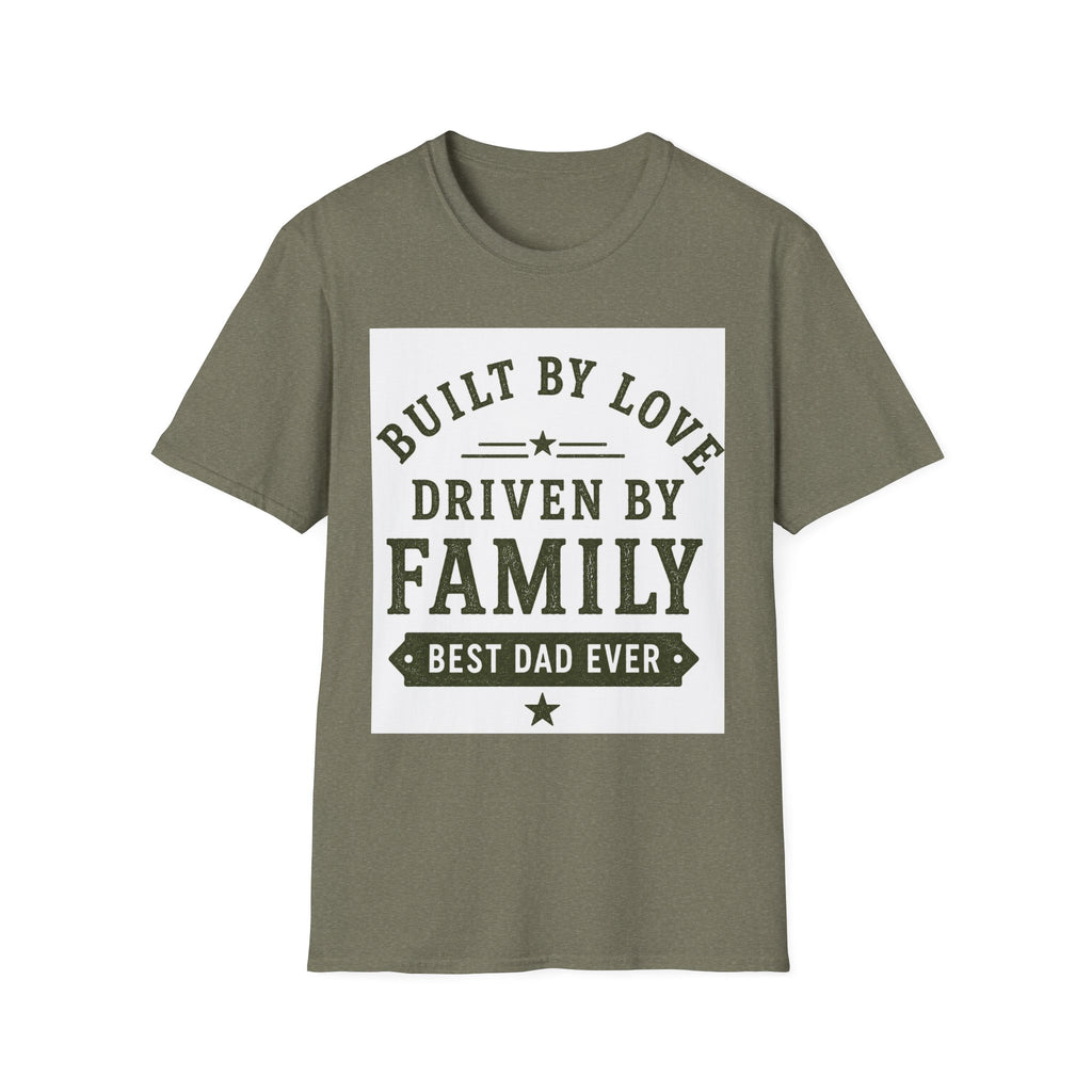Built By Love Driven By Family T-Shirt — Best Dad Ever Graphic Tee