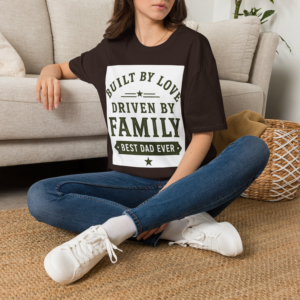 Built By Love Driven By Family T-Shirt — Best Dad Ever Graphic Tee