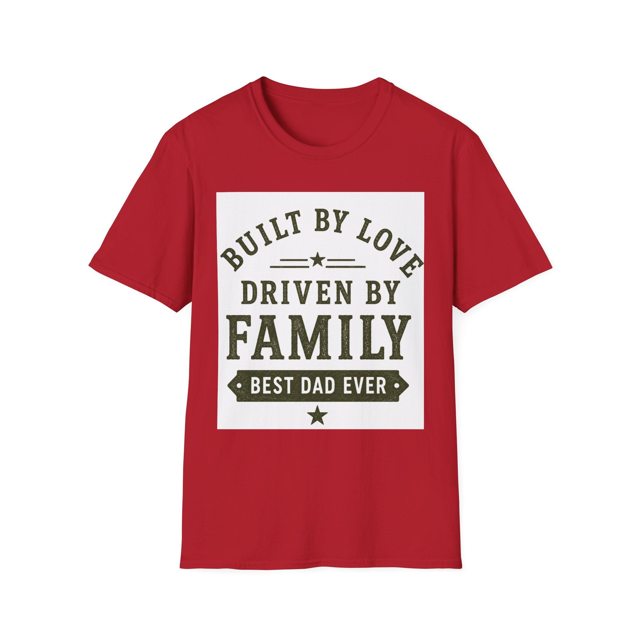Built By Love Driven By Family T-Shirt — Best Dad Ever Graphic Tee